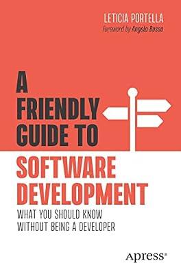 A Friendly Guide to Software Development: What You Should Know Without Being a Developer (Friendly Guides to Technology) by Portella, Leticia | Paperback | Software Engineering