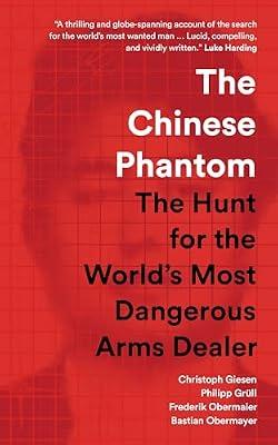 The Chinese Phantom: The Hunt for the World's Most Dangerous Arms Dealer by Giesen, Christoph; Grll, Philipp; Obermaier, Frederik; Obermayer, Bastian | Paperback | Biography & Autobiography