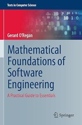 Mathematical Foundations of Software Engineering: A Practical Guide to Essentials (Texts in Computer Science) by O'Regan, Gerard | Paperback | Maths For Computer Scientists