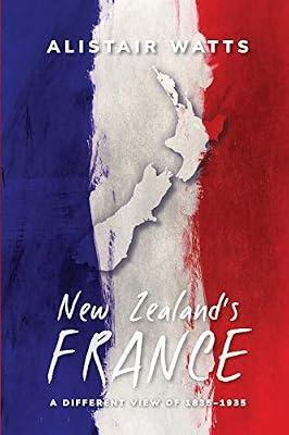 New Zealand's France: A Different View of 1835-1935 by Watts, Alistair | Paperback | Colonialism & Imperialism