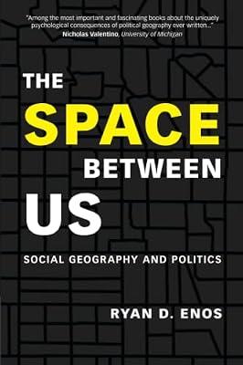 The Space between Us: Social Geography and Politics by Enos, Ryan D. | Paperback | Political Science