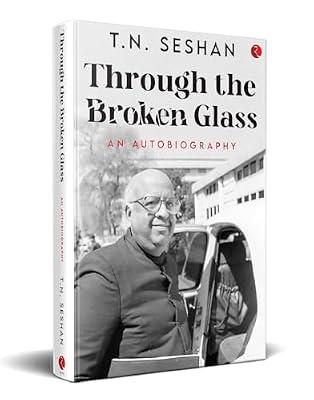 Through the Broken Glass: An Autobiography by T.N. Seshan | Hardcover | Autobiography: General