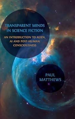 Transparent Minds in Science Fiction: An Introduction to Alien, AI and Post-Human Consciousness by Matthews, Paul | Hardcover | Fiction