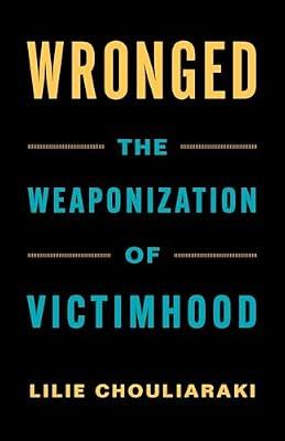 Wronged: The Weaponization of Victimhood by Chouliaraki, Lilie | Hardcover | Social Discrimination & Inequality