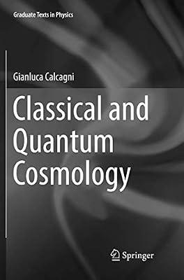 Classical and Quantum Cosmology (Graduate Texts in Physics) by Calcagni, Gianluca | Paperback | Science