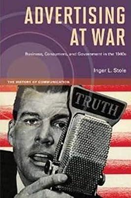 Advertising at War: Business, Consumers, and Government in the 1940s (History of Communication) by Stole, Inger L | Paperback | Communication Studies