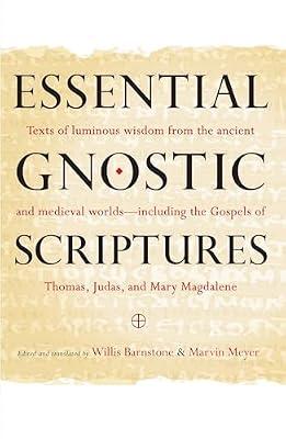 Essential Gnostic Scriptures: Texts of Luminous Wisdom from the Ancient and Medieval Worlds?Including the Gospels of Thomas, Judas, and Mary Magdalene by Meyer, Marvin; Barnstone, Willis | Paperback | Religion