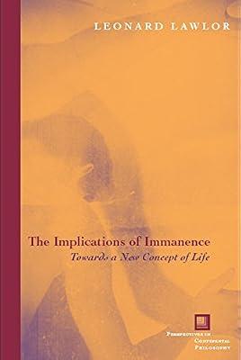 The Implications of Immanence: Toward a New Concept of Life (Perspectives in Continental Philosophy, 56) by Lawlor, Leonard | Hardcover | Philosophy