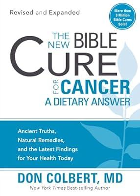 The New Bible Cure for Cancer: A Dietary Answer: Ancient Truths, Natural Remedies, and the Latest Findings for Your Health Today (New Bible Cure (Siloam)) by Colbert, Don | Paperback | Health & Fitness