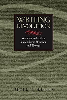 Writing Revolution: Aesthetics and Politics in Hawthorne, Whitman, and Thoreau by Bellis, Peter J. | Paperback | Literary Studies: C 1800 To C 1900