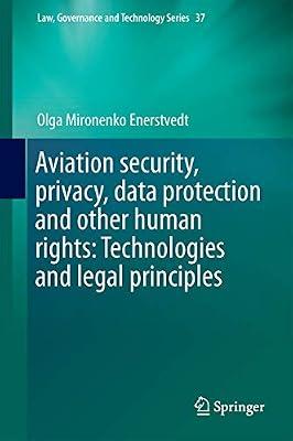 Aviation Security, Privacy, Data Protection and Other Human Rights: Technologies and Legal Principles: 37 (Law, Governance and Technology Series) by Enerstvedt, Olga Mironenko | Hardcover | International Human Rights Law