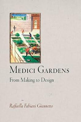 Medici Gardens: From Making to Design (Penn Studies in Landscape Architecture) by Giannetto, Raffaella Fabiani | Hardcover | Architecture