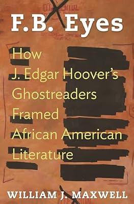 F.B. Eyes: How J. Edgar Hoover's Ghostreaders Framed African American Literature by Maxwell, William J. | Paperback | Literary Criticism