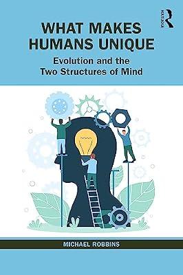 What Makes Humans Unique: Evolution and the Two Structures of Mind by Robbins, Michael | Paperback | Psychotherapy