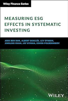 Measuring ESG Effects in Systematic Investing (The Wiley Finance Series) by Hyman, Jay; Polbennikov, Simon; Ben Dor, Arik; Desclee, Albert; Dynkin, Lev; Guan, Jingling | Hardcover | Business & Economics