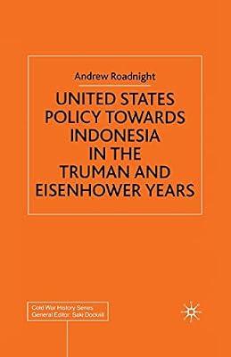 United States Policy Towards Indonesia in the Truman and Eisenhower Years (Cold War History) by Roadnight, A. | Paperback | History Of The Americas