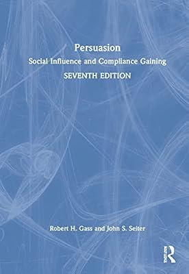 Persuasion: Social Influence and Compliance Gaining by Gass, Robert H.; Seiter, John S. | Hardcover | Language Arts & Disciplines