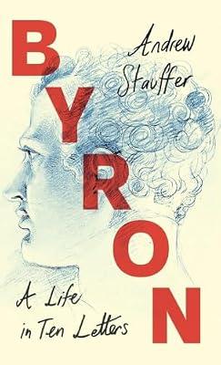 Byron: A Life in Ten Letters by Stauffer, Andrew | Hardcover | Literary Criticism