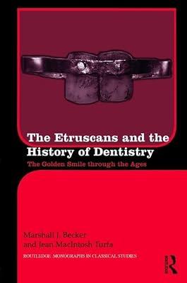 The Etruscans and the History of Dentistry: The Golden Smile Through the Ages (Routledge Monographs in Classical Studies) by Turfa, Jean Macintosh; Becker, Marshall Joseph | Hardcover | History