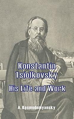 Konstantin Tsiolkovsky His Life and Work by Kosmodemyansky, A | Paperback | Biography: Science