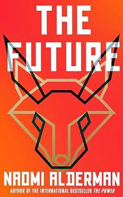 The Future: The electric new novel from the Women’s Prize-winning, bestselling author of The Power by Alderman, Naomi | Paperback | Modern And Contemporary Fiction: Literary And General