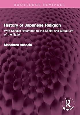 History of Japanese Religion: With Special Reference to the Social and Moral Life of the Nation (Routledge Revivals) by Anesaki, Masaharu | Paperback | History