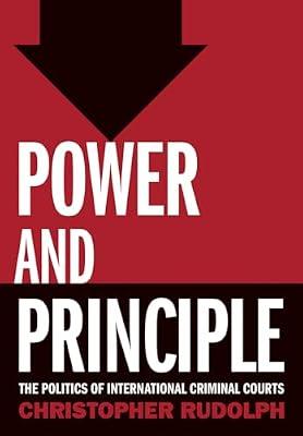 Power and Principle: The Politics of International Criminal Courts by Rudolph, Christopher | Hardcover | International Courts & Procedures