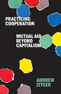 Practicing Cooperation: Mutual Aid beyond Capitalism (Diverse Economies and Livable Worlds) by Zitcer, Andrew | Paperback | Urban Communities