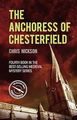 The Anchoress of Chesterfield: John the Carpenter (Book 4) (John the Carpenter Mysteries, 4) by Nickson, Chris | Paperback | Historical Mysteries