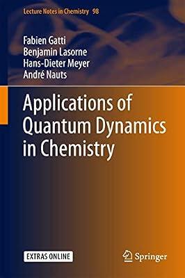Applications of Quantum Dynamics in Chemistry: 98 (Lecture Notes in Chemistry) by Meyer, Hans-Dieter; Gatti, Fabien; Lasorne, Benjamin; Nauts, André | Hardcover | Quantum & Theoretical Chemistry