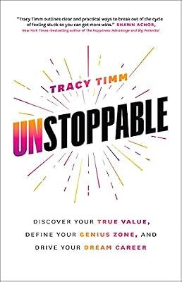 Unstoppable: Discover Your True Value, Define Your Genius Zone, and Drive Your Dream Career by Timm, Tracy | Paperback | Business & Economics