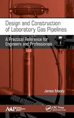 Design and Construction of Laboratory Gas Pipelines: A Practical Reference for Engineers and Professionals by Moody, James | Hardcover | Mechanical Engineering
