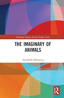 The Imaginary of Animals (Routledge Human-Animal Studies Series) by Dufourcq, Annabelle | Paperback | Human Geography