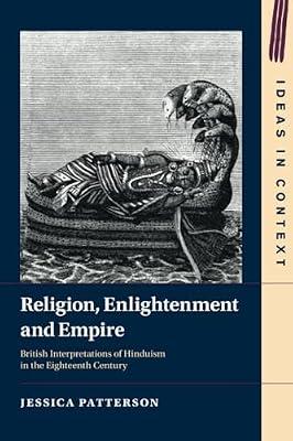 Religion, Enlightenment and Empire: British Interpretations of Hinduism in the Eighteenth Century (Ideas in Context) by Patterson, Jessica | Paperback | Political Science & Theory