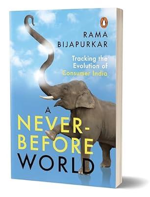 A Never-Before World: Tracking the Evolution of Consumer India by Bijapurkar, Rama | Paperback | Prose: Non-Fiction