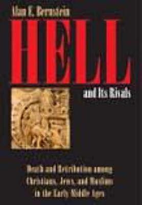 Hell and Its Rivals: Death and Retribution Among Christians, Jews, and Muslims in the Early Middle Ages by Bernstein, Alan E. | Hardcover | Religion