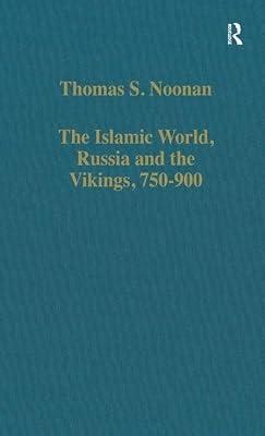 The Islamic World, Russia and the Vikings, 750-900: The Numismatic Evidence: 595 (Variorum Collected Studies Series, 595) by Noonan, Thomas S. | Hardcover | History