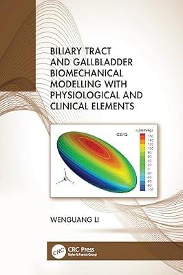 Biliary Tract and Gallbladder Biomechanical Modelling with Physiological and Clinical Elements by Li, Wenguang | Paperback | Biomedical Engineering