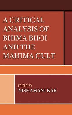 A Critical Analysis of Bhima Bhoi and the Mahima Cult (Explorations in Indic Traditions: Theological, Ethical, and Philosophical) | Hardcover | Philosophy Of Religion