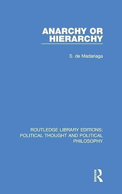 Anarchy or Hierarchy: 36 (Routledge Library Editions: Political Thought and Political Philosophy, 36) by De Madariaga, S. | Hardcover | History 2