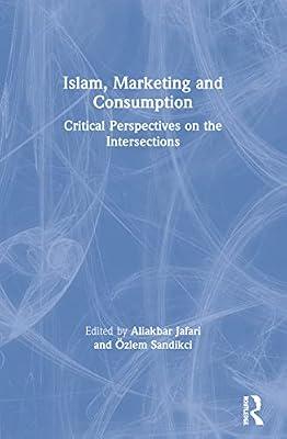 Islam, Marketing and Consumption: Critical Perspectives on the Intersections (Routledge Studies in Critical Marketing) | Paperback | Business & Economics