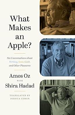 What Makes an Apple?: Six Conversations about Writing, Love, Guilt, and Other Pleasures by Oz, Amos | Hardcover | Literary Criticism
