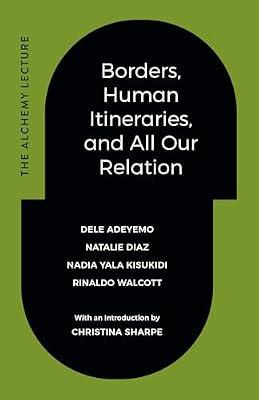Borders, Human Itineraries, and All Our Relation by Diaz, Natalie; Adeyemo, Dele; Walcott, Rinaldo; Kisukidi, Nadia Yala | Hardcover | Social Science
