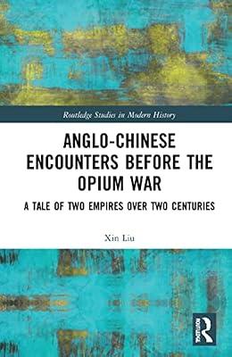 Anglo-Chinese Encounters Before the Opium War: A Tale of Two Empires Over Two Centuries (Routledge Studies in Modern History) by Liu, Xin | Paperback | General And World History