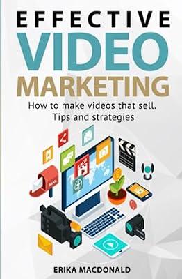 Effective Video Marketing: How to make videos that sell. Tips and strategies by MacDonald, Erika | Paperback | Business & Economics