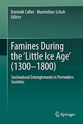 Famines During the ʻLittle Ice Ageʼ (1300-1800): Socionatural Entanglements in Premodern Societies | Hardcover | Famine