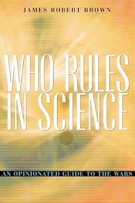 Who Rules in Science – An Opinionated Guide to the Wars by Brown, James Robert | Hardcover | Philosophy Of Science