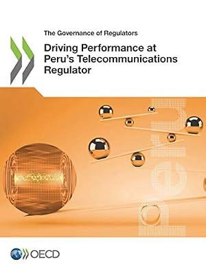 Driving performance at Peru's Telecommunications Regulator (The governance of regulators) by Organisation for Economic Co-operation and Development | Paperback | Politics & Government