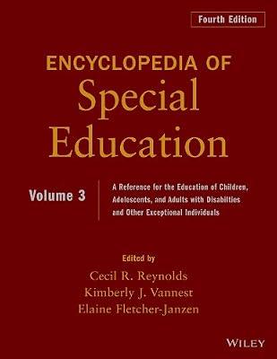 Encyclopedia of Special Education, Volume 3: A Reference for the Education of Children, Adolescents, and Adults Disabilities and Other Exceptional Individuals