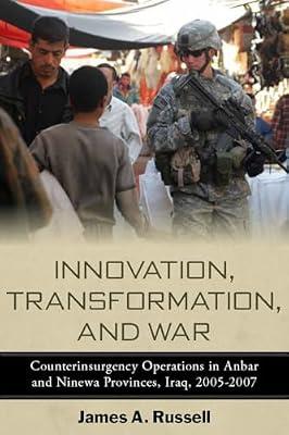 Innovation, Transformation, and War: Counterinsurgency Operations in Anbar and Ninewa, Iraq, 2005-2007 (Stanford Security Studies) by Russell, James A. | Paperback | History